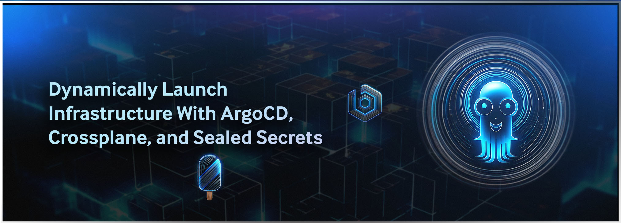 Dynamically Launch Infrastructure With ArgoCD, Crossplane, and Sealed Secrets
